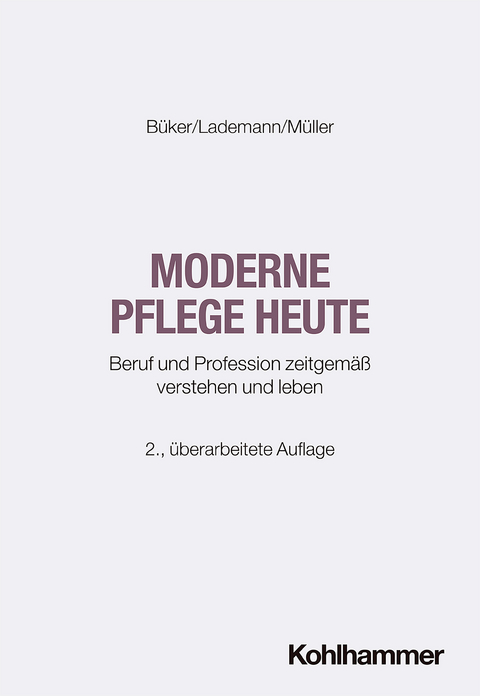 Moderne Pflege heute - Christa Büker, Julia Lademann, Klaus Müller