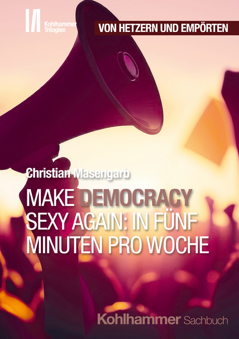 Make Democracy Sexy Again: In fünf Minuten pro Woche - Christian Masengarb