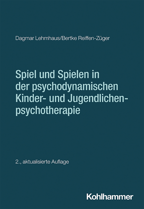 Spiel und Spielen in der psychodynamischen Kinder- und Jugendlichenpsychotherapie - Dagmar Lehmhaus, Bertke Reiffen-Züger