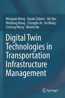 Digital Twin Technologies in Transportation Infrastructure Management - Wenjuan Wang, Qasim Zaheer, Shi Qiu, Weidong Wang, Chengbo Ai