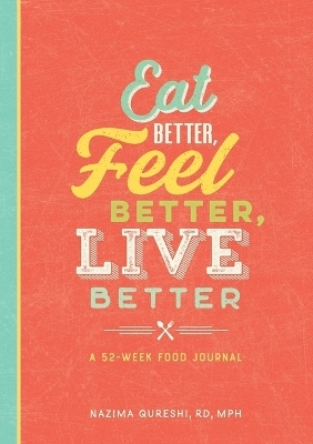 Eat Better, Feel Better, Live Better - Nazima Qureshi RD MPH