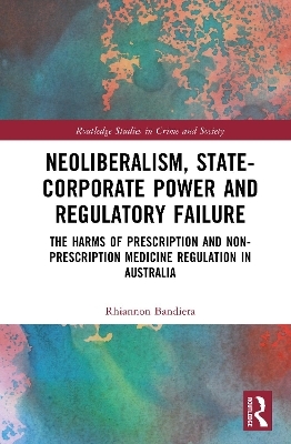 Neoliberalism, State-Corporate Power and Regulatory Failure - Rhiannon Bandiera