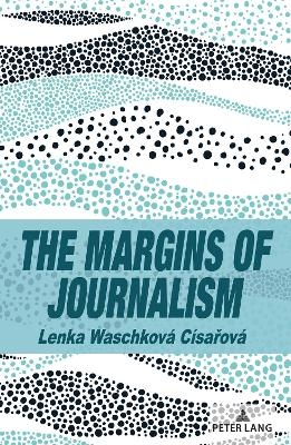 The Margins of Journalism - Lenka Waschková Císařová