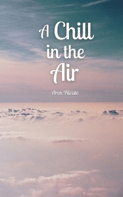 A Chill in the Air - Aron Pilviste