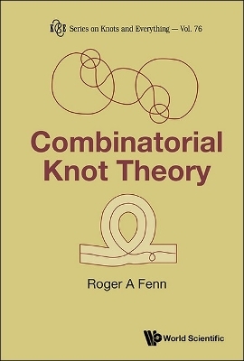 Combinatorial Knot Theory - Roger A Fenn