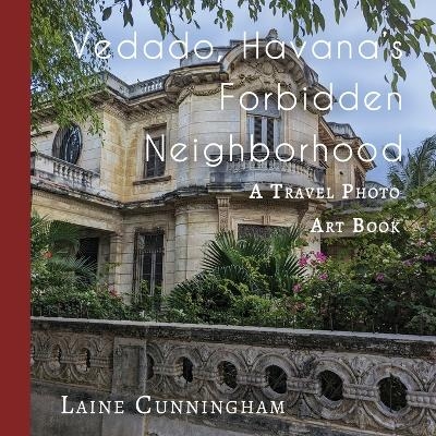 Vedado, Havana's Forbidden Neighborhood - Laine Cunningham