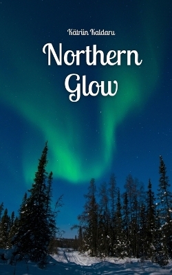 Northern Glow - Kätriin Kaldaru