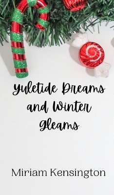 Yuletide Dreams and Winter Gleams - Miriam Kensington