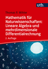 Mathematik für Naturwissenschaften: lineare Algebra und mehrdimensionale Differentialrechnung - Wihler, Thomas