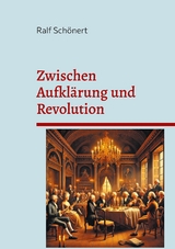 Zwischen Aufklärung und Revolution - Ralf Schönert