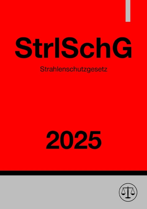 Strahlenschutzgesetz - StrlSchG 2025 - Ronny Studier