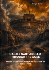 Castel Sant'Angelo Through the Ages - Sergio Carrara