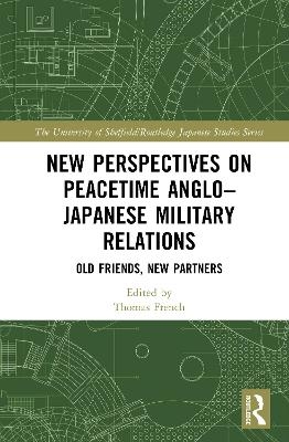 New Perspectives on Peacetime Anglo–Japanese Military Relations - 