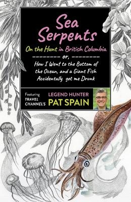 Sea Serpents: On the Hunt in British Columbia - Pat Spain