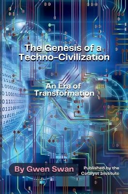 The Genesis of a Techno-Civilization - Gwen Swan