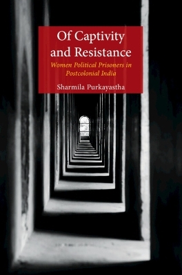 Of Captivity and Resistance - Sharmila Purkayastha