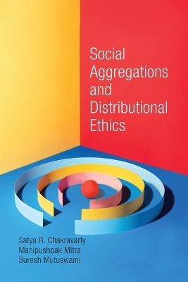 Social Aggregations and Distributional Ethics - Satya R. Chakravarty, Manipushpak Mitra, Suresh Mutuswami