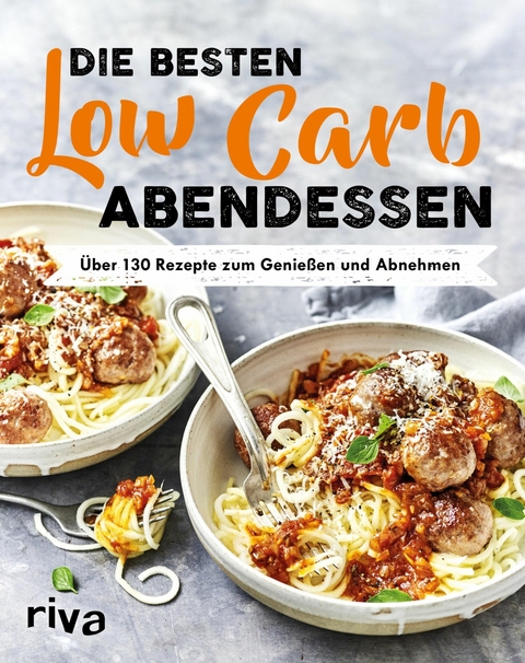 Die besten Low-Carb-Abendessen -  riva Verlag