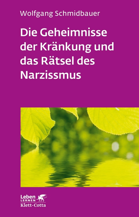 Die Geheimnisse der Kränkung und das Rätsel des Narzissmus (Leben Lernen, Bd. 303) -  Wolfgang Schmidbauer