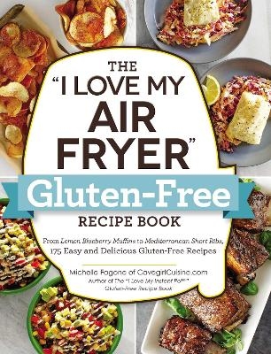 The "I Love My Air Fryer" Gluten-Free Recipe Book - Michelle Fagone