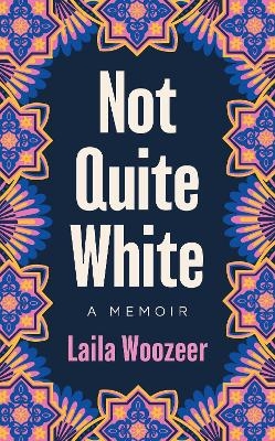 Not Quite White - Laila Woozeer