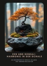 Zen und Bonsai: Harmonie in der Schale - Viktoria Jasper