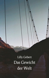 Das Gewicht der Welt - Lilly Gebert