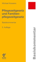 Pflegezeitgesetz und Familienpflegezeitgesetz - Kossens, Michael