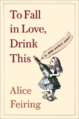 To Fall in Love, Drink This - Alice Feiring