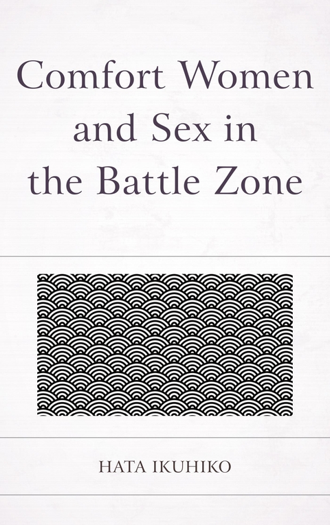 Comfort Women and Sex in the Battle Zone -  Ikuhiko Hata