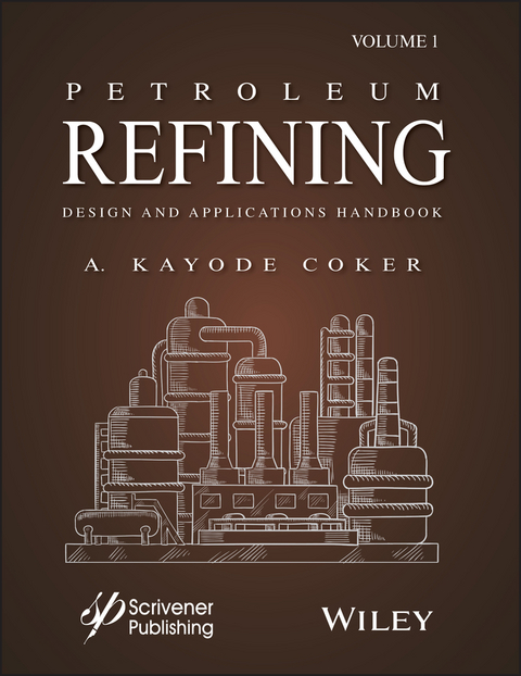 Petroleum Refining Design and Applications Handbook, Volume 1 -  A. Kayode Coker