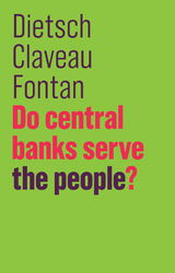 Do Central Banks Serve the People? - Peter Dietsch, François Claveau, Clément Fontan