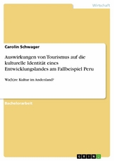 Auswirkungen von Tourismus auf die kulturelle Identität eines Entwicklungslandes am Fallbeispiel Peru -  Carolin Schwager