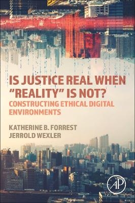 Is Justice Real When “Reality is Not? - Katherine B. Forrest, Jerrold Wexler