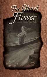 The Ghost Flower - Jane Pentzer Myers