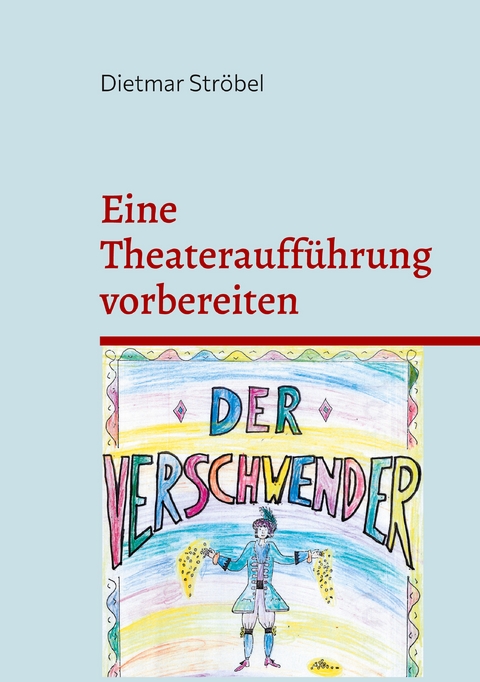 Eine Theateraufführung vorbereiten - Dietmar Ströbel