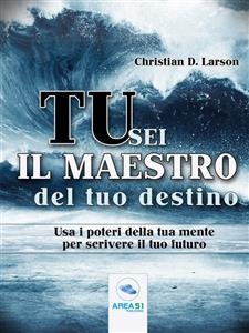 Tu sei il maestro del tuo destino - CHRISTIAN D. LARSON