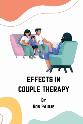 Effects in Couple Therapy - Ron Paulie