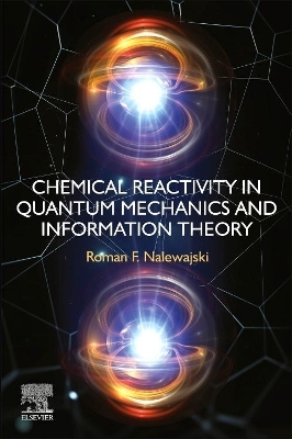 Chemical Reactivity in Quantum Mechanics and Information Theory - Roman F Nalewajski