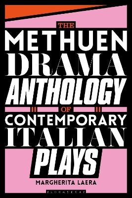 The Methuen Drama Anthology of Contemporary Italian Plays - Dr Margherita Laera