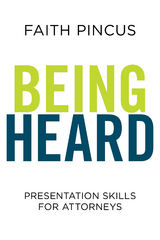 Being Heard: Presentation Skills for Attorneys -  Faith Pincus