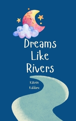 Dreams Like Rivers - Kätriin Kaldaru