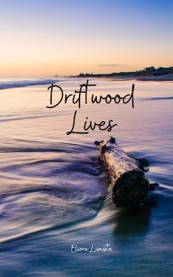 Driftwood Lives - Eliora Lumiste