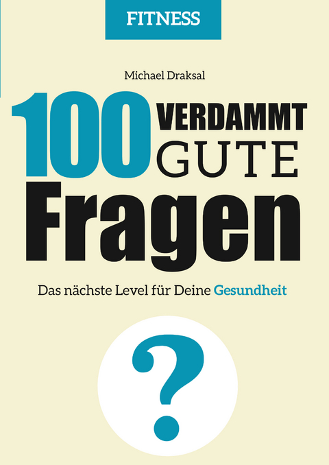 100 Verdammt gute Fragen – FITNESS - Michael Draksal