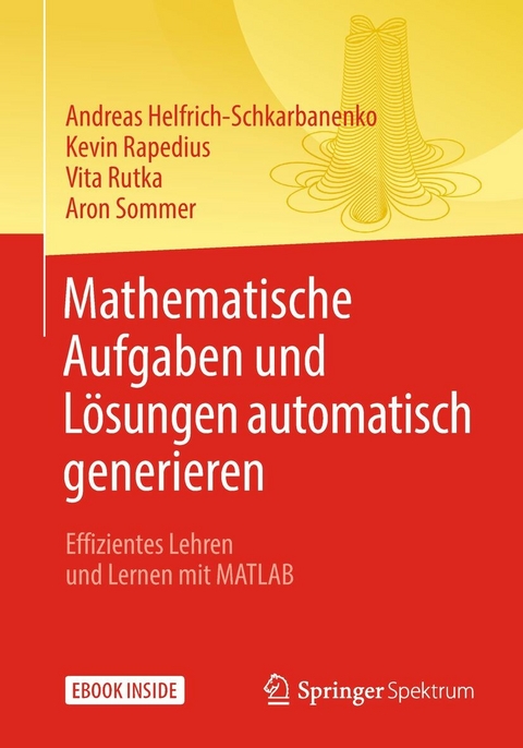 Mathematische Aufgaben und Lösungen automatisch generieren - Andreas Helfrich-Schkarbanenko, Kevin Rapedius, Vita Rutka, Aron Sommer