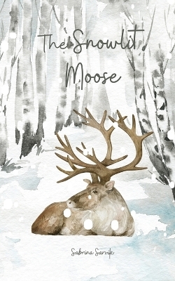 The Snowlit Moose - Sabrina Sarvik