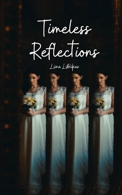 Timeless Reflections - Liina Liblikas