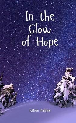 In the Glow of Hope - Kätriin Kaldaru