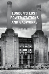 London's Lost Power Stations and Gasworks - Ben Pedroche