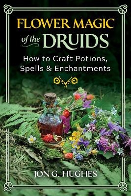 Flower Magic of the Druids - Jon G. Hughes